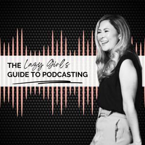 The Lazy Girl's Guide to Podcasting: Podcasting Tips for How to Start and Run a Podcast by Verity Sangan