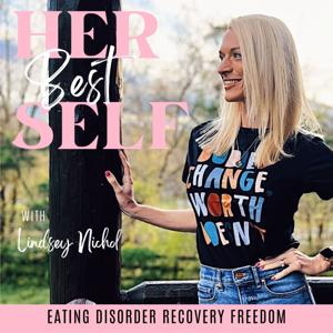 Her Best Self | Eating Disorder Recovery Podcast, Disordered Eating, Relapse Prevention, Anorexic, Bulimic, Orthorexia, Anti-Diet, Food Freedom by Lindsey Nichol - Certified Health Coach, Eating Disorder Recovery Coach, Food Freedom Coach, Eating Disorder Intuitive Therapy Certified