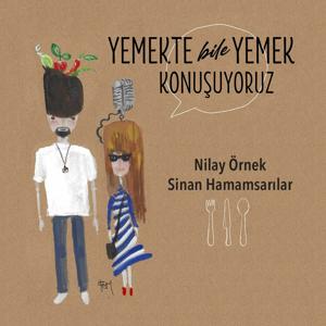 Yemekte Bile Yemek Konuşuyoruz by Nilay Örnek, Sinan Hamamsarılar