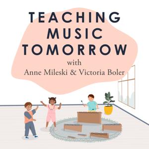 Teaching Music Tomorrow - with Anne Mileski and Victoria Boler