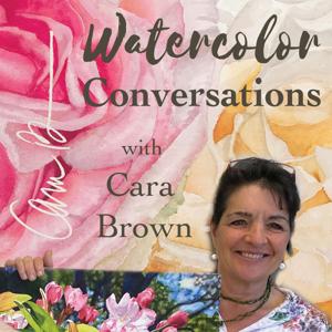 Watercolor Conversations with Cara Brown by Cara Brown