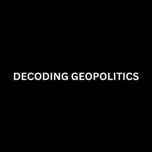 Decoding Geopolitics Podcast