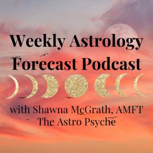 Weekly Astrology Forecast Podcast by Shawna McGrath, AMFT