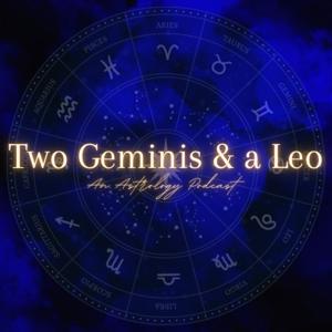 Two Geminis and a Leo - An Astrology Podcast by Two Geminis and a Leo