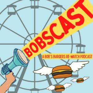 Bobscast: A Bob's Burgers Re-watch Podcast by Bobscastpod