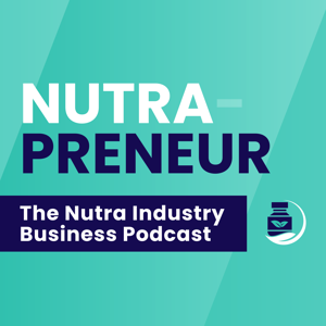 Nutrapreneur: The Nutra Industry Podcast