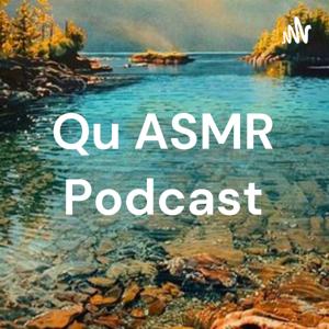 Qu ASMR Podcast