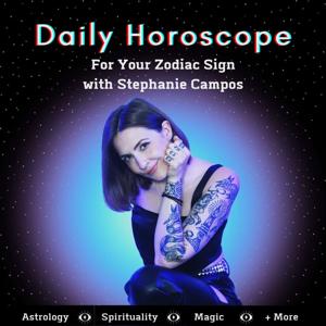 Daily Horoscope for Your Zodiac Sign with Stephanie Campos by Stephanie Campos