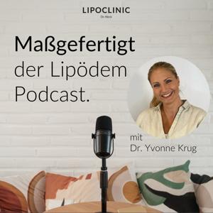 Maßgefertigt - der Lipödem-Podcast by LipoClinic Dr. Heck - Dr. Yvonne Krug