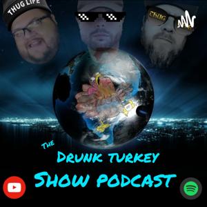 DRUNK Turkey Show Podcast by DRUNK Turkey Show