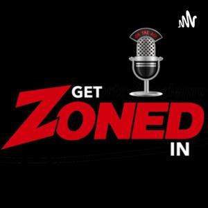 The Get Zoned In Podcast by The Get Zoned In Podcast