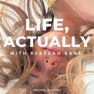Life, Actually with Rebekah Kane