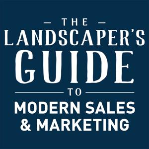 The Landscaper's Guide to Modern Sales & Marketing by Jack Jostes