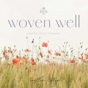 Woven Well: Natural Fertility Podcast by Caitlin Estes