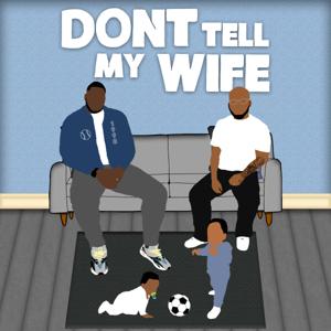 Don't Tell My Wife Podcast