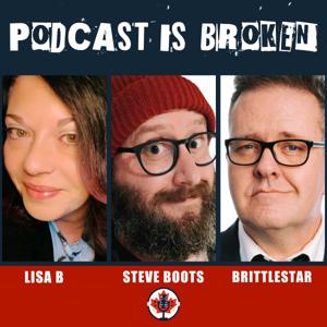 Podcast Is Broken by Brittlestar, Steve Boots, Lisa B