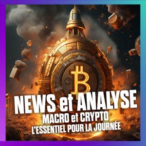 L'essentiel des NEWS et de l'analyse CRYPTO et MACRO