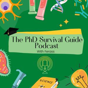 The PhD Survival Guide Podcast by Ferass