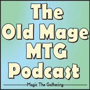 The Old Mage MTG Podcast by Old Men Magic