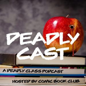 Deadly Cast: A Deadly Class Podcast by Comic Book Club