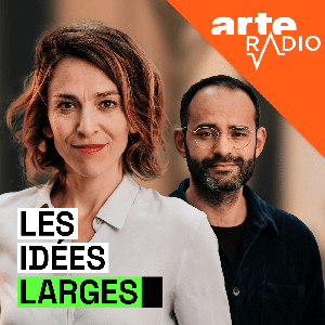 Les idées larges by ARTE Radio