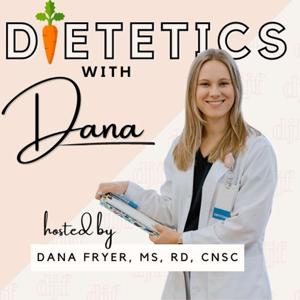 Dietetics with Dana by Dana J. Fryer, MS, RDN, CNSC