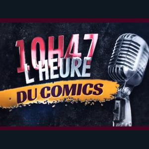 10H47 L'heure du comics by 10h47 L’heure du comics