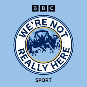 We’re Not Really Here – A Manchester City Podcast by BBC Radio Manchester