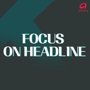 Focus on Headline by Arirang Radio