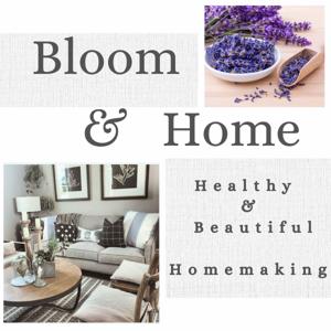 Bloom & Home: Healthy, Beautiful Homemaking