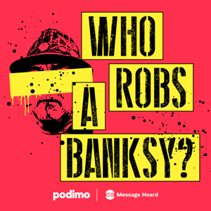 Who Robs A Banksy? by Podimo & Message Heard