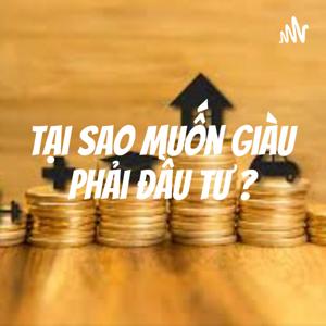 Tại Sao Muốn Giàu Phải Đầu Tư ? by Phùng Văn Nam