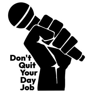 Don't Quit Your Day Job: The Podcast