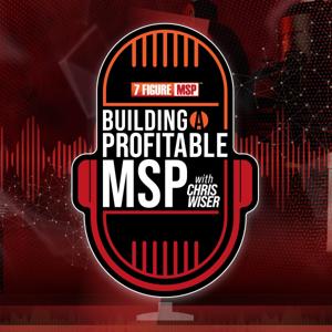 Building a Profitable MSP with Chris Wiser