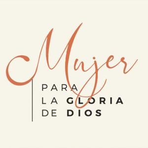 Mujer para la gloria de Dios by Ministerios Integridad y Sabiduría