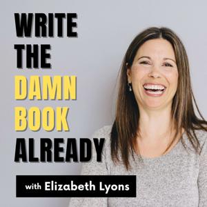 Write the Damn Book Already by Elizabeth Lyons