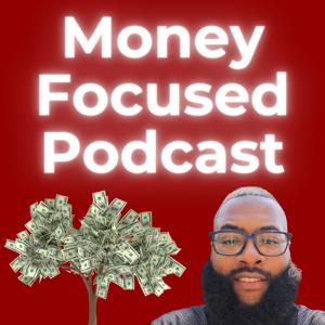 Money Focused Podcast by Moses The Mentor