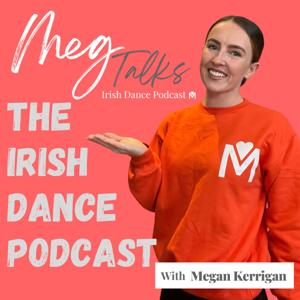 Meg Talks - The MWM Irish Dance Podcast by Megan Kerrigan