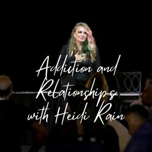 Addiction and Relationships with Heidi Rain