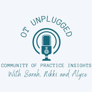 OT Unplugged: Community of Practice Insights by Sarah Collison, Nikki Cousins and Alyce Svensk