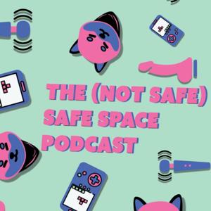 The Not Safe Safe Space Podcast by The Not Safe Safe Space Podcast