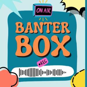 BANTER BOX