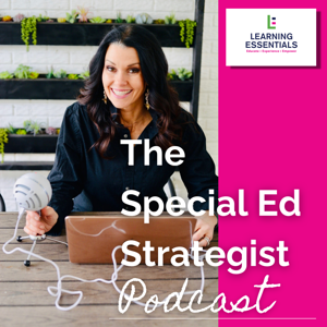 The Special Ed Strategist: Learning Disabilities & IEP (Dyslexia, Executive Function) Tips with Wendy Taylor, M.Ed., ET/P by The Special Ed Strategist Podcast