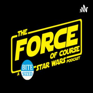 The Force of Course: Your Bite-Sized Star Wars Podcast by Ted Beaver