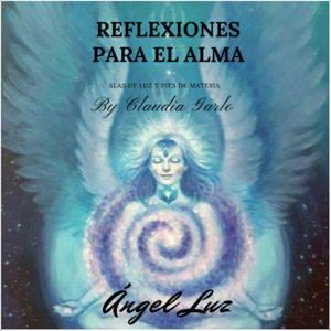 Reflexiones para el Alma by Claudia Garlo