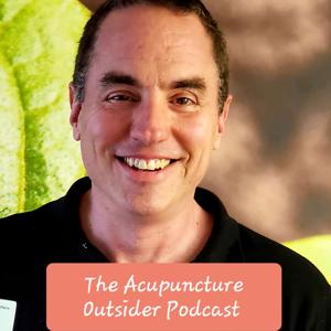 The Acupuncture Outsider Podcast by Dr. Richard Hazel, Doctor of Acupuncture, Licensed Acupuncturist