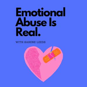 Emotional Abuse Is Real by Sarene Leeds, Emotional and Narcissistic Abuse Survivor