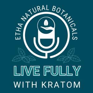 Live Fully with Kratom by Live Fully with Etha Naturals