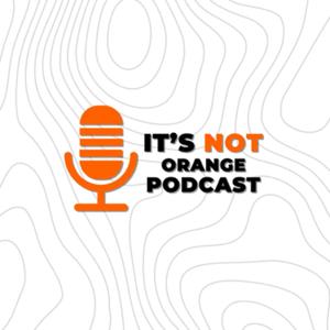 It's Not Orange Podcast by Tom Mayne