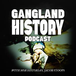 The Gangland History Podcast: An Organized Crime & Mafia History Podcast by Jacob Stoops